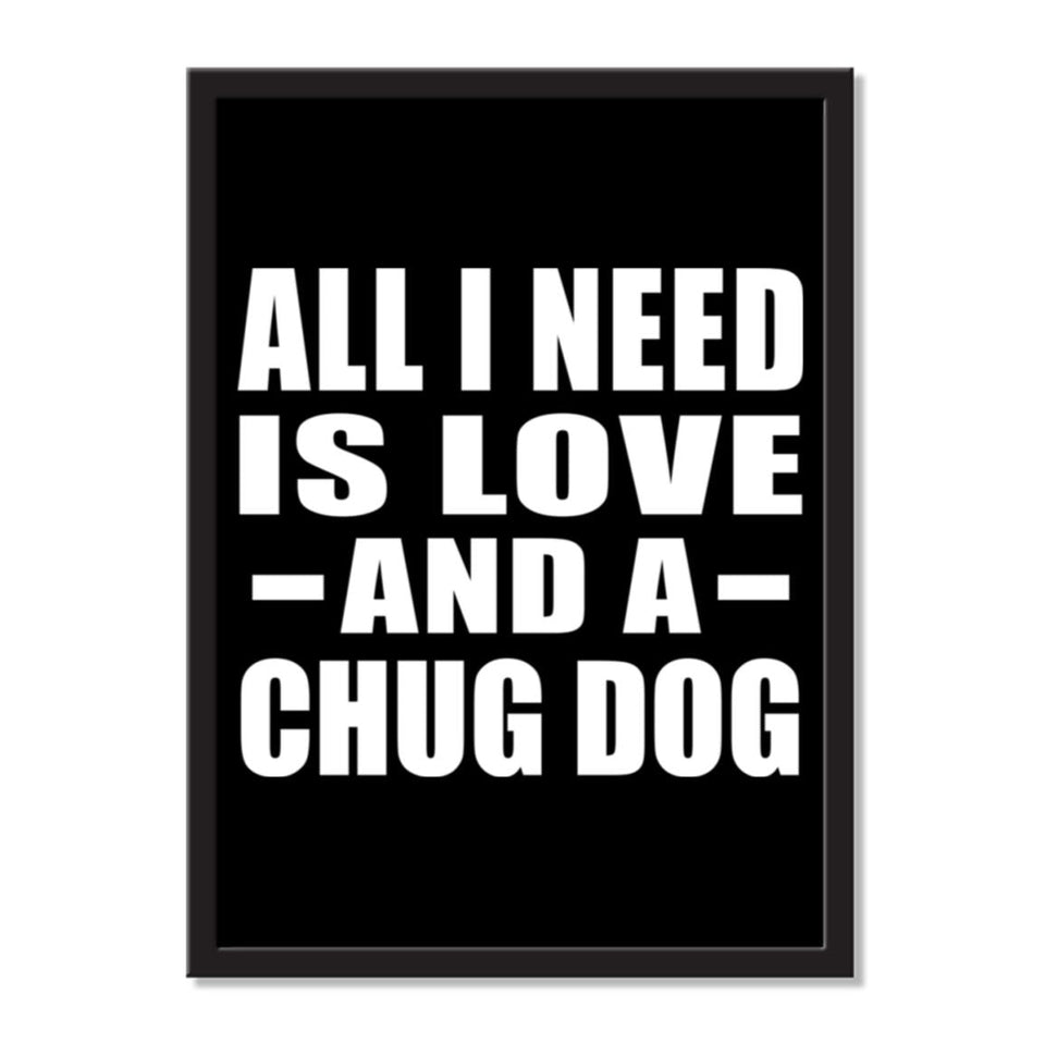 All I Need Is Love And A Chug Dog - Portrait Frame Photo Tile