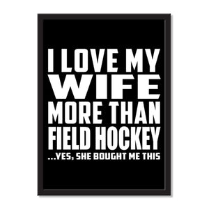 I Love My Wife More Than Field Hockey ...Yes, She Bought Me This - Portrait Frame Photo Tile