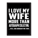 I Love My Wife More Than Autograph Collecting ...Yes, She Bought Me This - Portrait Frame Photo Tile