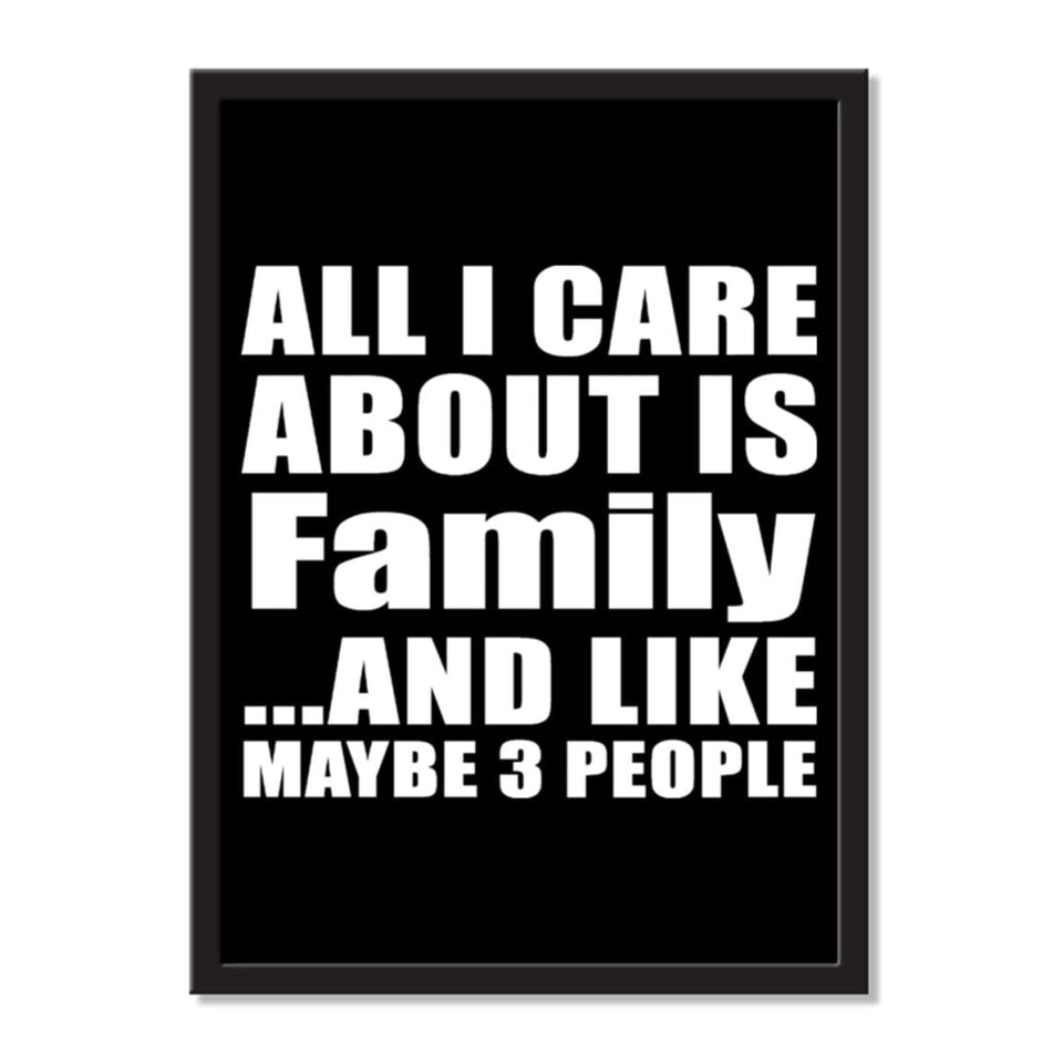 All I Care About Is Family And Like Maybe 3 People - Portrait Frame Photo Tile