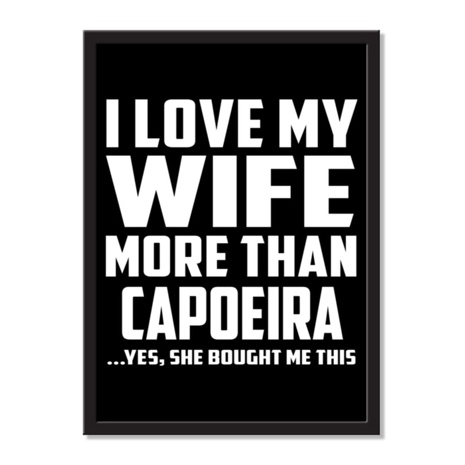 I Love My Wife More Than Capoeira ...Yes, She Bought Me This - Portrait Frame Photo Tile