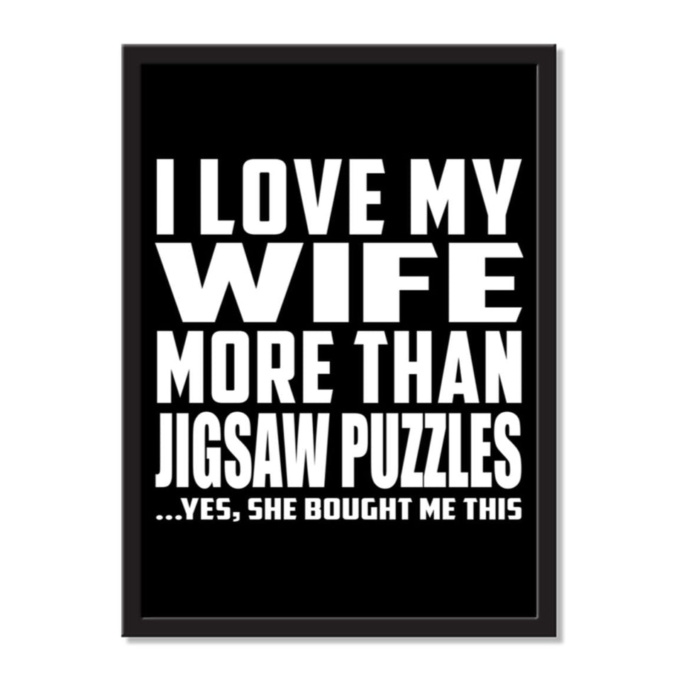 I Love My Wife More Than Jigsaw Puzzles ...Yes, She Bought Me This - Portrait Frame Photo Tile