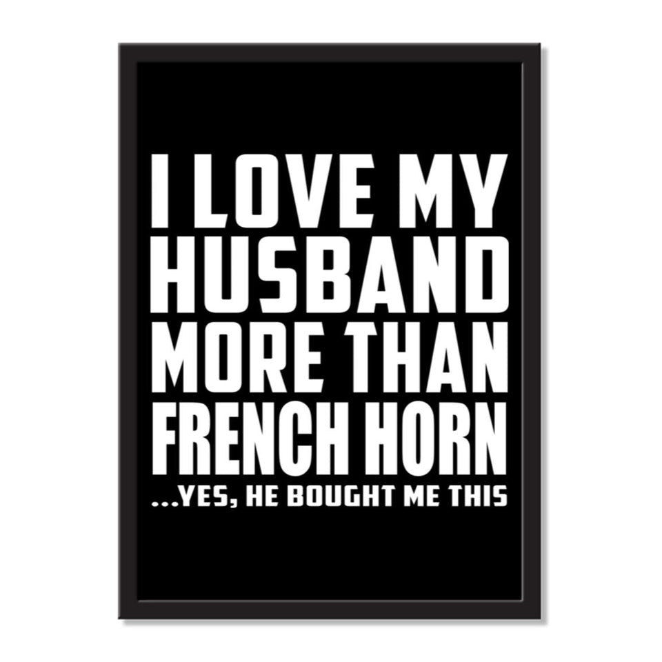 I Love My Husband More Than French Horn ...He Bought Me This - Portrait Frame Photo Tile