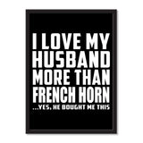 I Love My Husband More Than French Horn ...He Bought Me This - Portrait Frame Photo Tile