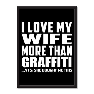 I Love My Wife More Than Graffiti ...Yes, She Bought Me This - Portrait Frame Photo Tile