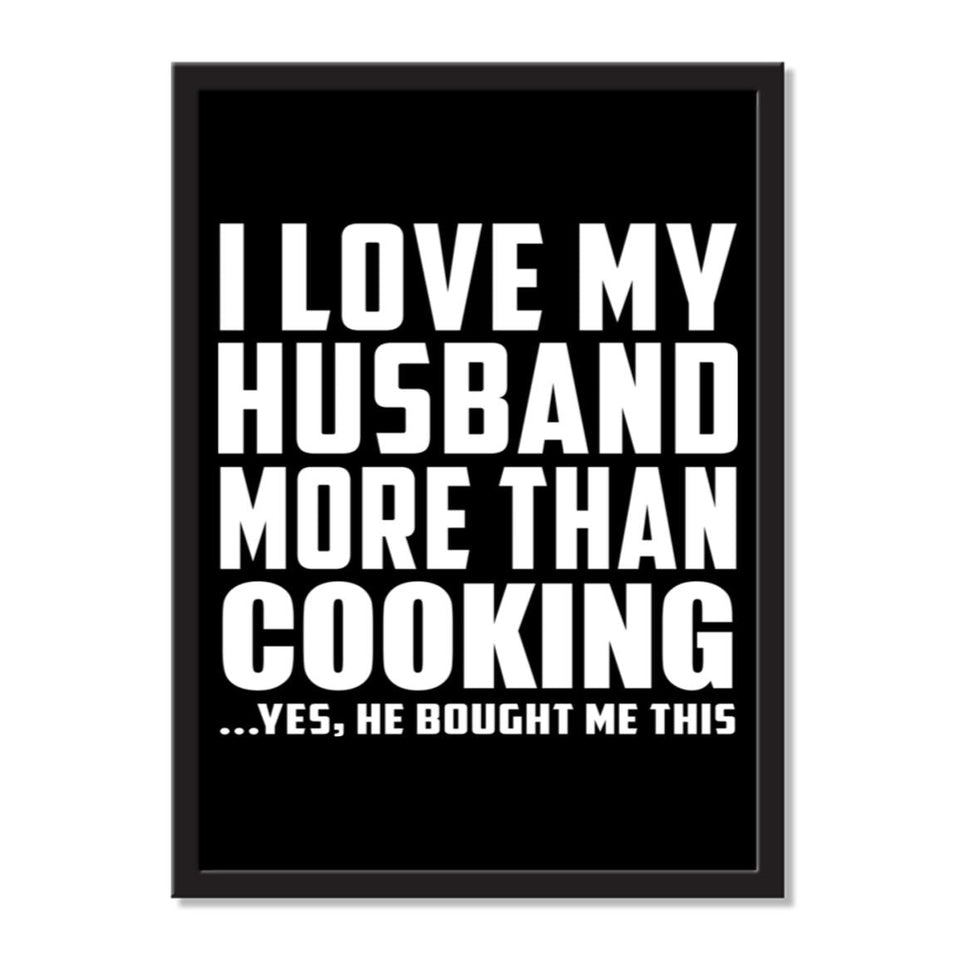 I Love My Husband More Than Cooking ...He Bought Me This - Portrait Frame Photo Tile