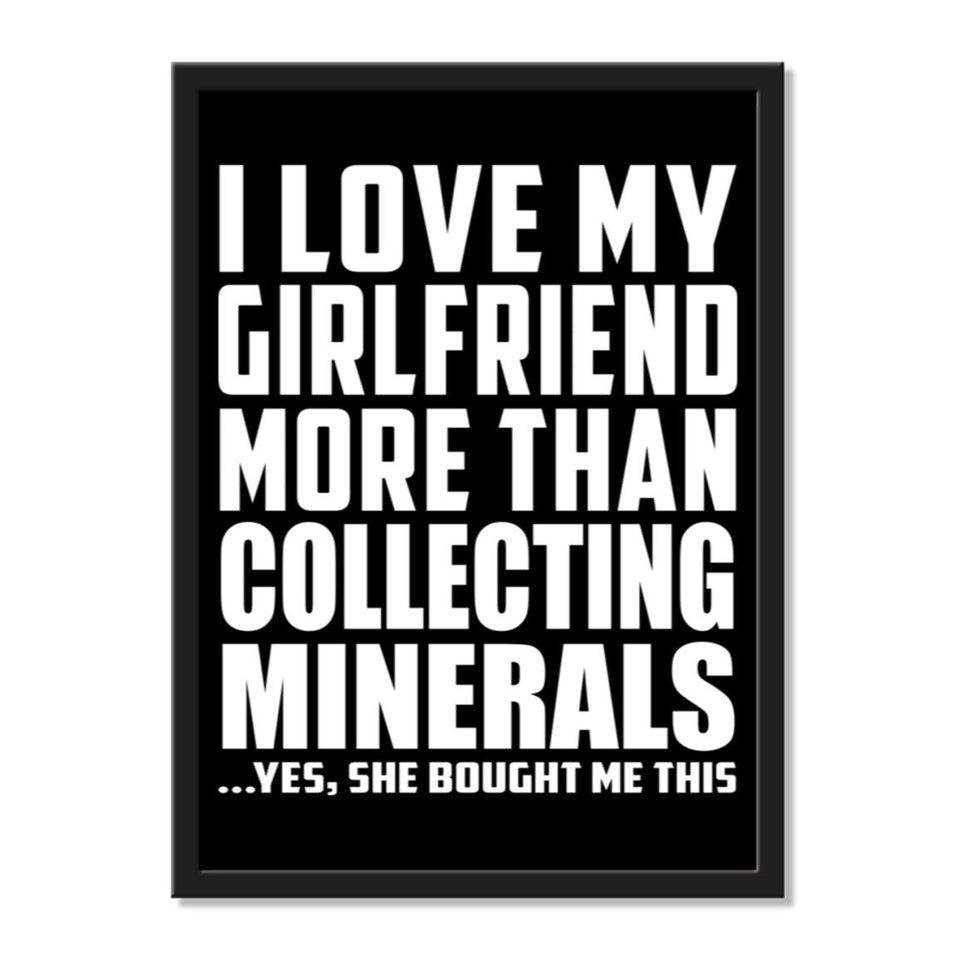 I Love My Girlfriend More Than Collecting Minerals ...She Bought Me This - Portrait Frame Photo Tile