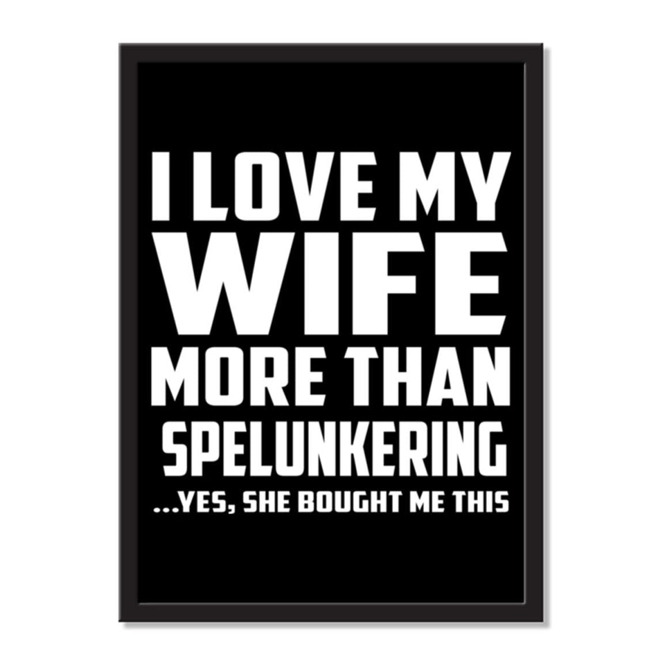 I Love My Wife More Than Spelunkering ...Yes, She Bought Me This - Portrait Frame Photo Tile