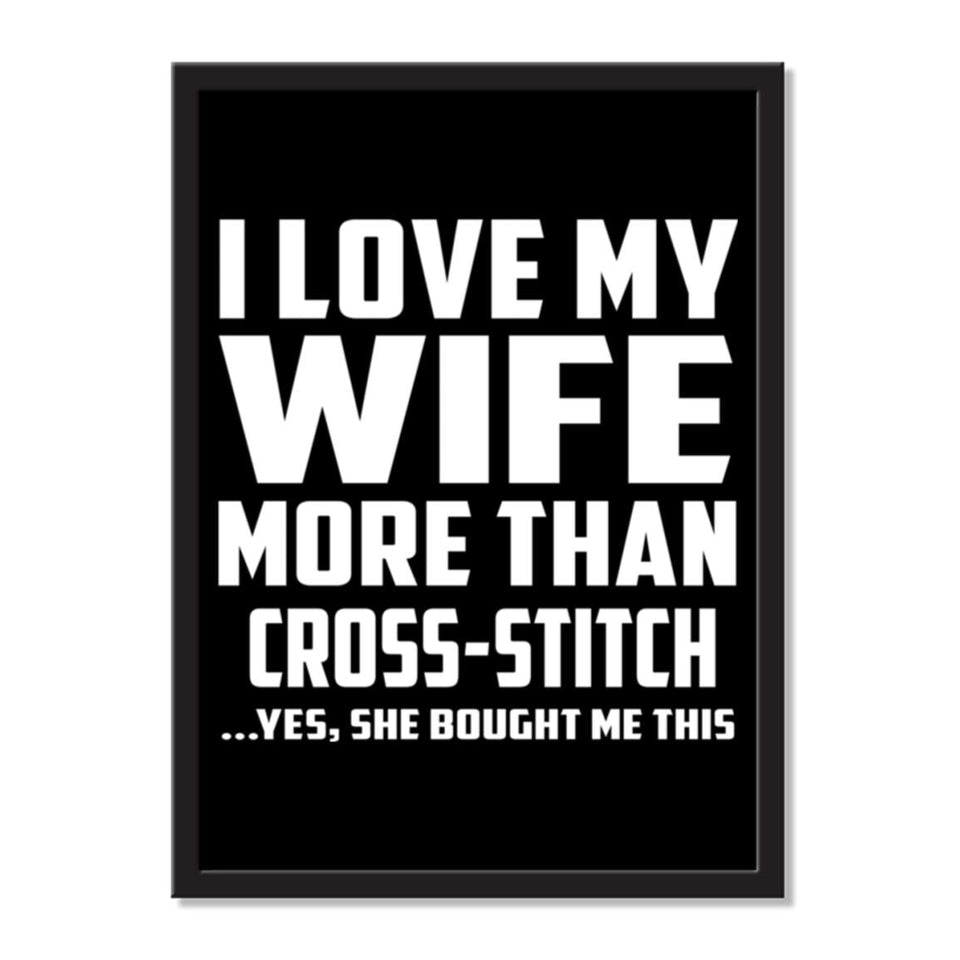 I Love My Wife More Than Cross-Stitch ...Yes, She Bought Me This - Portrait Frame Photo Tile