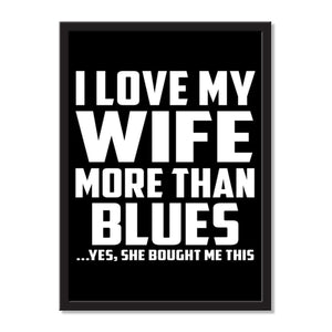 I Love My Wife More Than Blues ...Yes, She Bought Me This - Portrait Frame Photo Tile