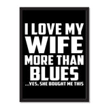 I Love My Wife More Than Blues ...Yes, She Bought Me This - Portrait Frame Photo Tile