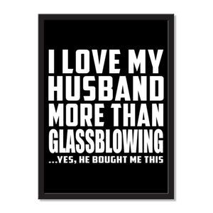 I Love My Husband More Than Glassblowing ...He Bought Me This - Portrait Frame Photo Tile
