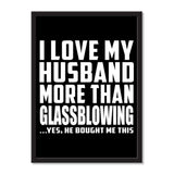 I Love My Husband More Than Glassblowing ...He Bought Me This - Portrait Frame Photo Tile