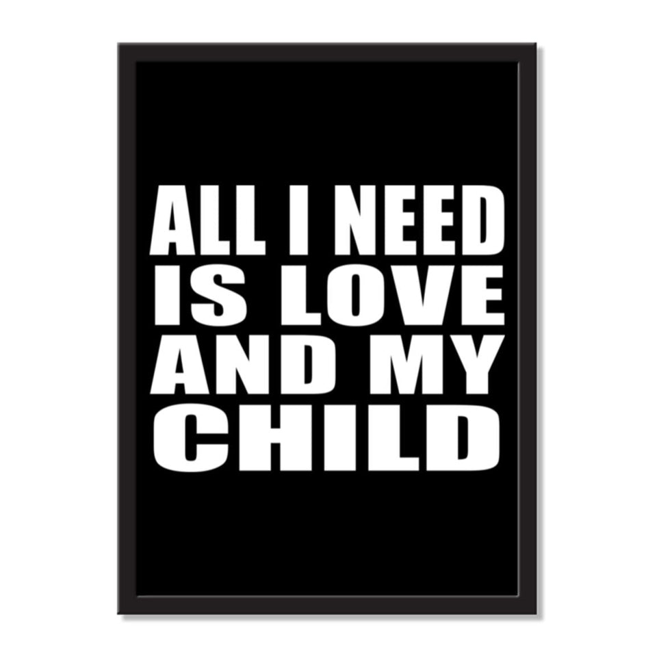 All I Need Is Love And My Child - Portrait Frame Photo Tile