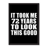 It Took Me 72 Years To Look This Good - Portrait Frame Photo Tile
