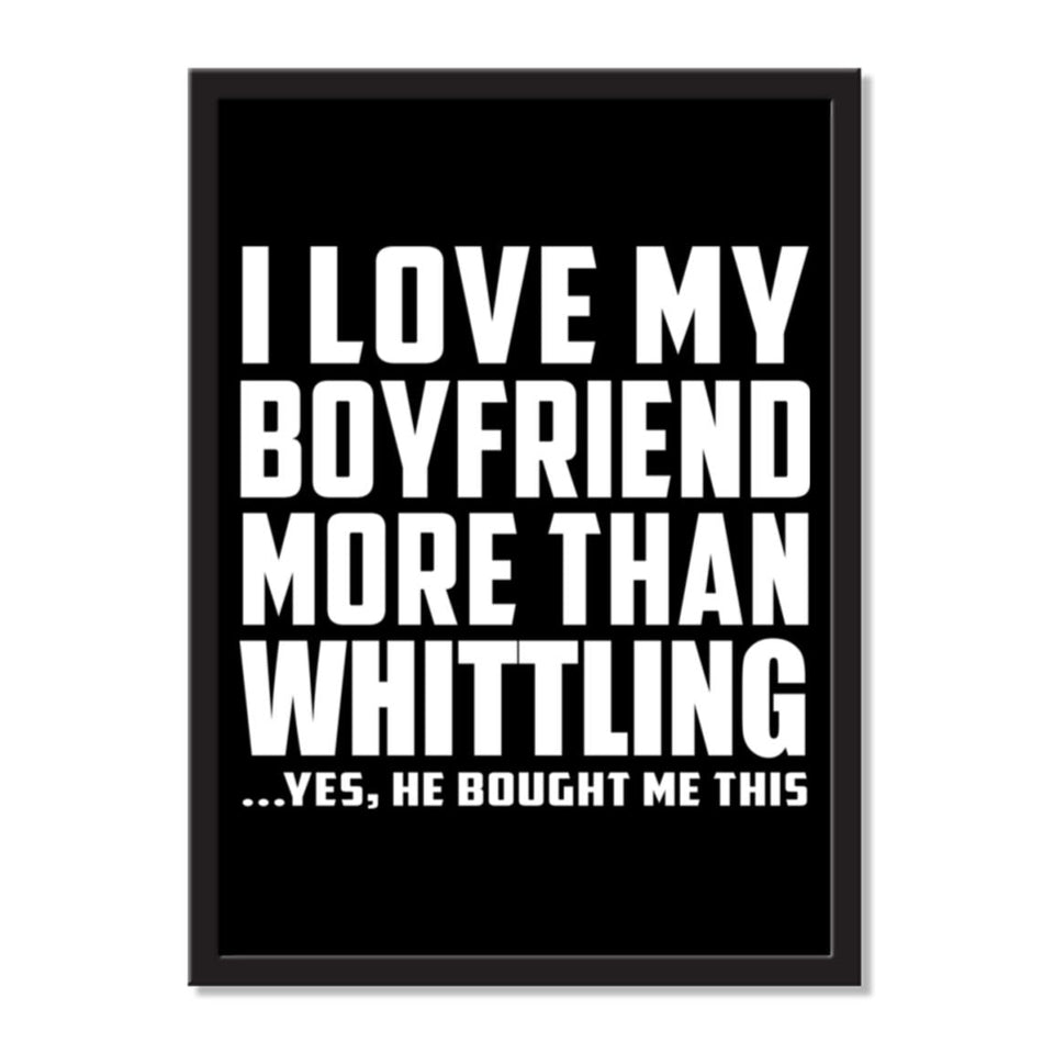 I Love My Boyfriend More Than Whittling ...He Bought Me This - Portrait Frame Photo Tile