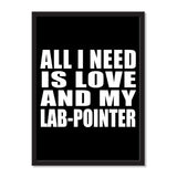 All I Need Is Love And My Lab-Pointer - Portrait Frame Photo Tile