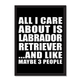 All I Care About Is Labrador Retriever And Like Maybe 3 People - Portrait Frame Photo Tile