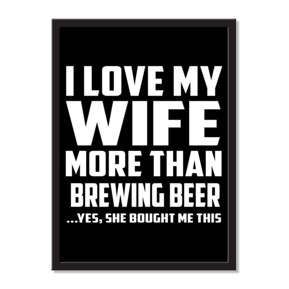 I Love My Wife More Than Brewing Beer ...Yes, She Bought Me This - Portrait Frame Photo Tile