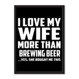 I Love My Wife More Than Brewing Beer ...Yes, She Bought Me This - Portrait Frame Photo Tile