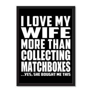 I Love My Wife More Than Collecting Matchboxes ...Yes, She Bought Me This - Portrait Frame Photo Tile