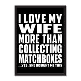 I Love My Wife More Than Collecting Matchboxes ...Yes, She Bought Me This - Portrait Frame Photo Tile