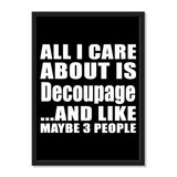 All I Care About Is Decoupage And Like Maybe 3 People - Portrait Frame Photo Tile