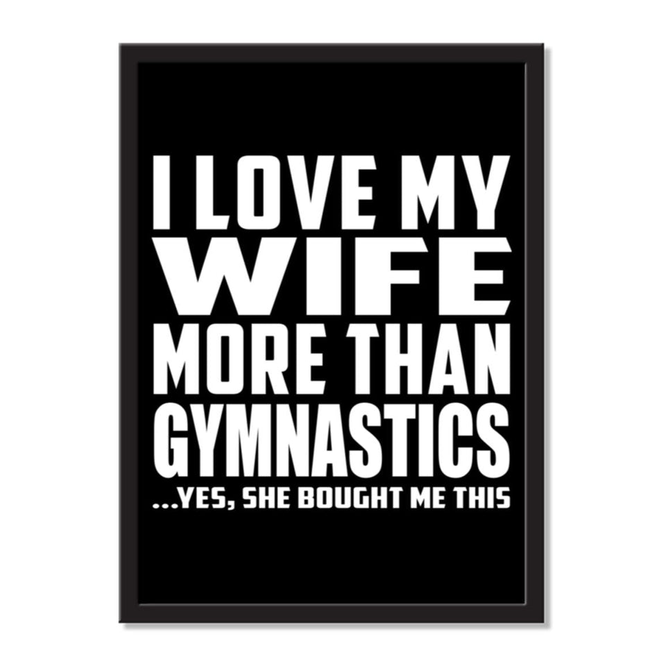 I Love My Wife More Than Gymnastics ...Yes, She Bought Me This - Portrait Frame Photo Tile