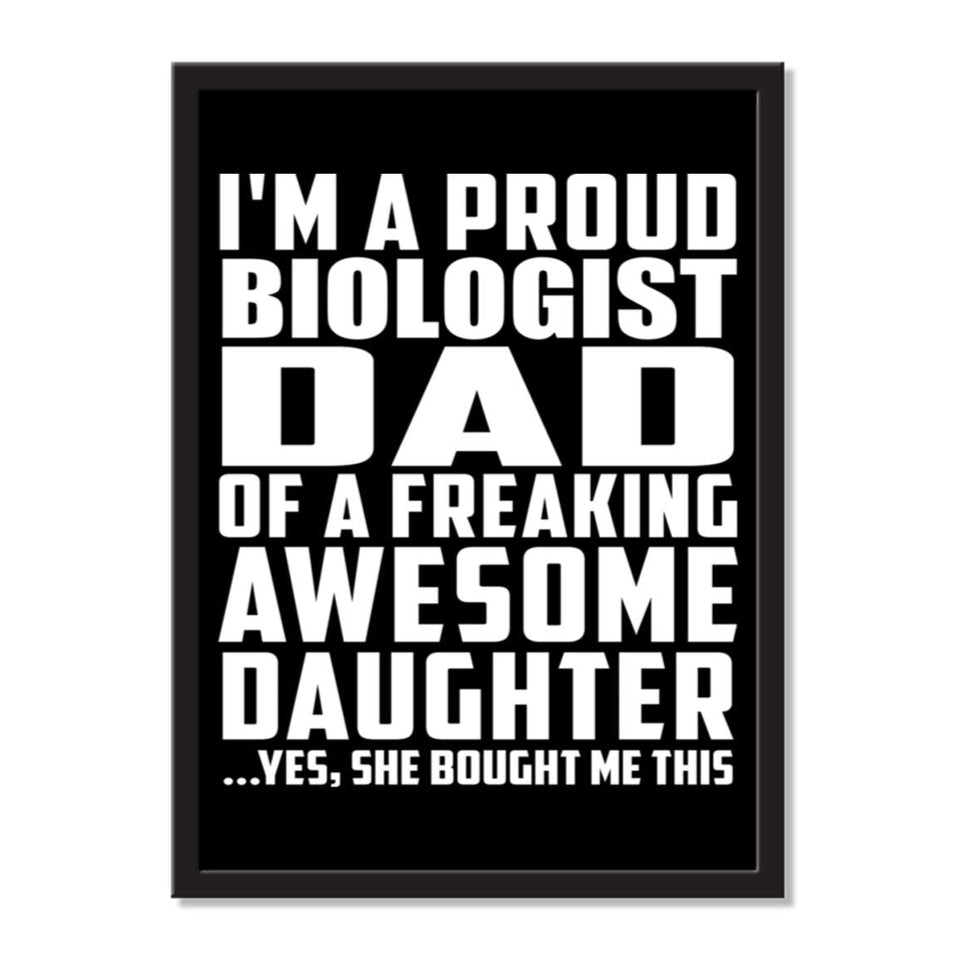 I'm A Proud Biologist Dad Of A Freaking Awesome Daughter, She Bought Me This - Portrait Frame Photo Tile