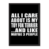 All I Care About Is My Toy Fox Terrier And Like Maybe 3 People - Portrait Frame Photo Tile
