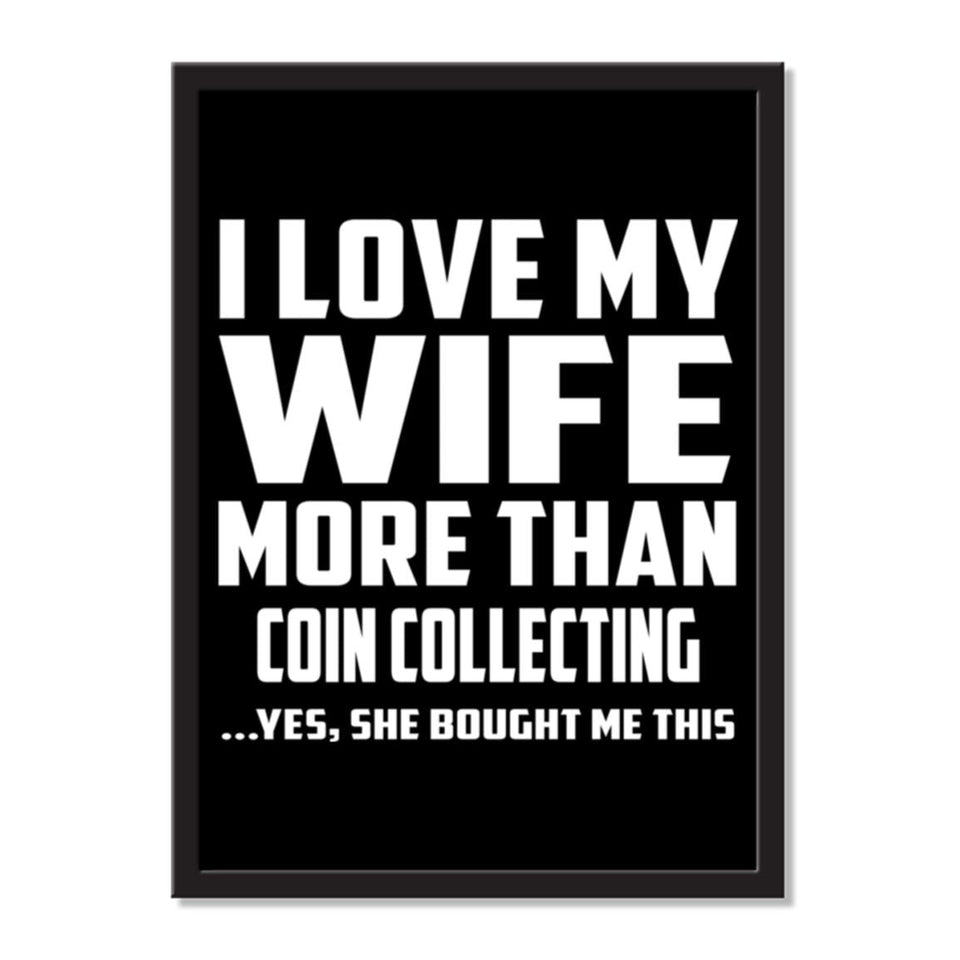I Love My Wife More Than Coin Collecting ...Yes, She Bought Me This - Portrait Frame Photo Tile