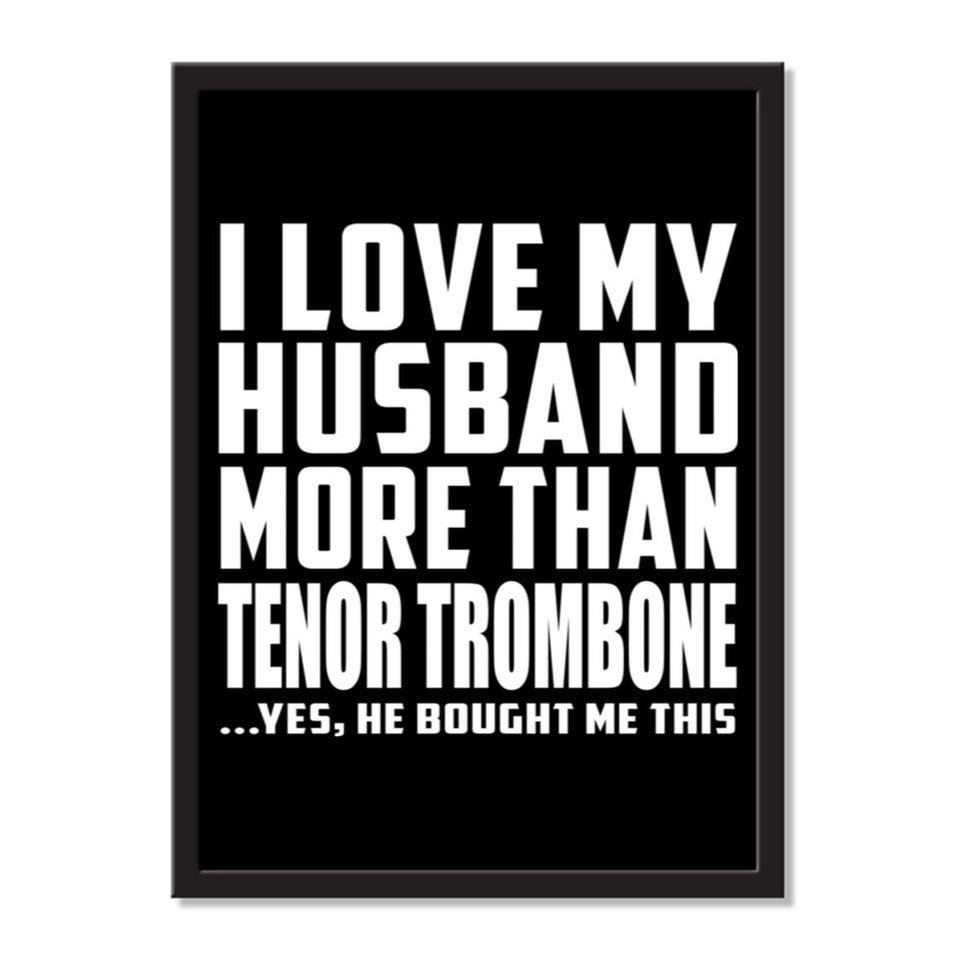 I Love My Husband More Than Tenor Trombone ...He Bought Me This - Portrait Frame Photo Tile