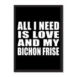 All I Need Is Love And My Bichon Frise - Portrait Frame Photo Tile