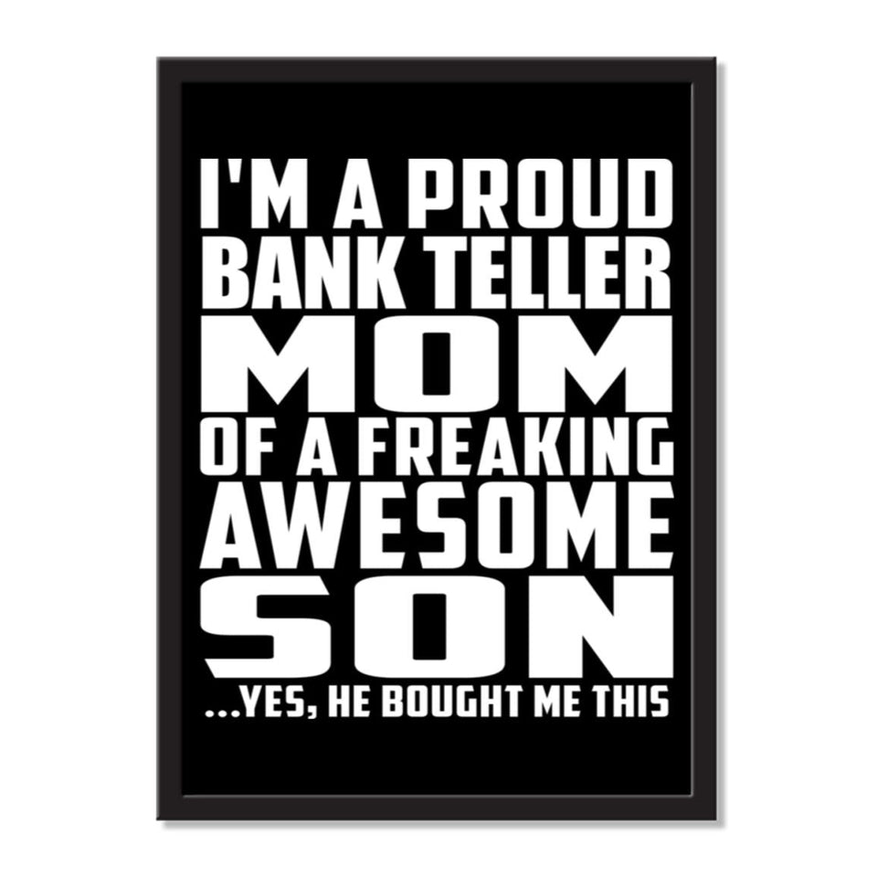 I'm A Proud Bank Teller Mom Of A Freaking Awesome Son, He Bought Me This - Portrait Frame Photo Tile