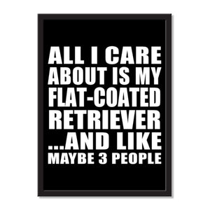 All I Care About Is My Flat-Coated Retriever And Like Maybe 3 People - Portrait Frame Photo Tile