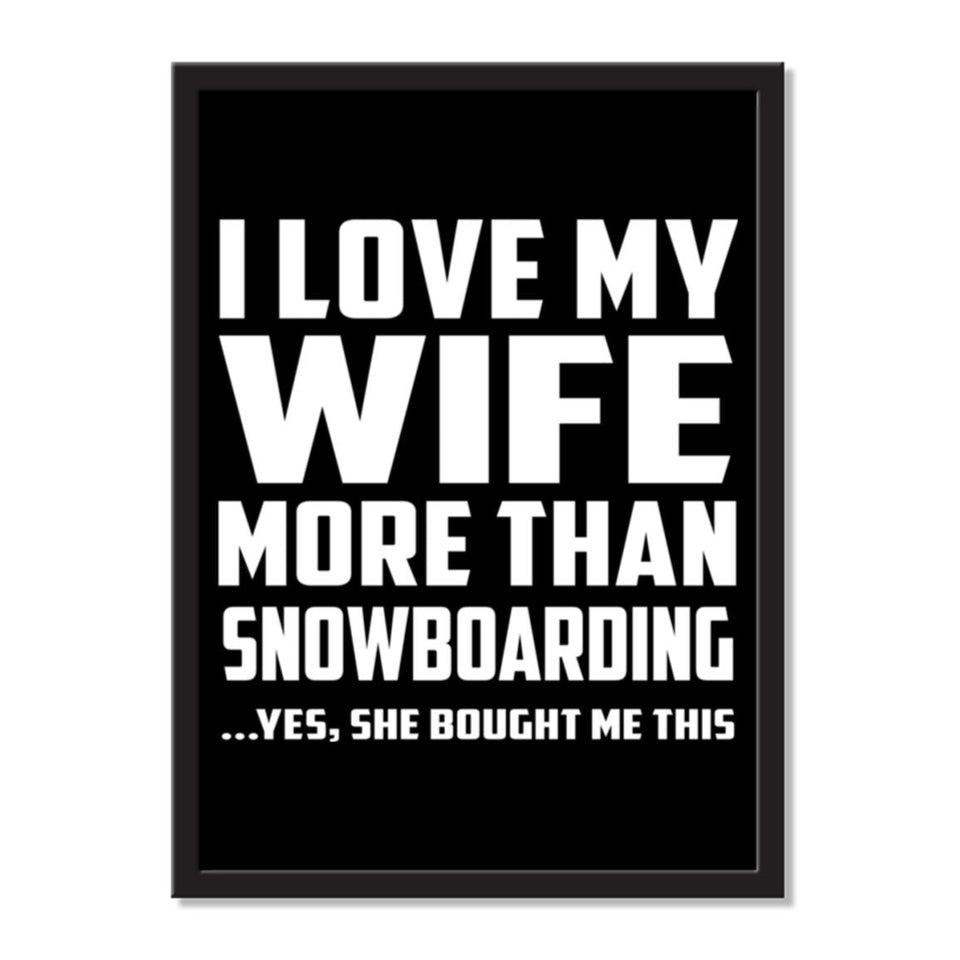 I Love My Wife More Than Snowboarding ...Yes, She Bought Me This - Portrait Frame Photo Tile