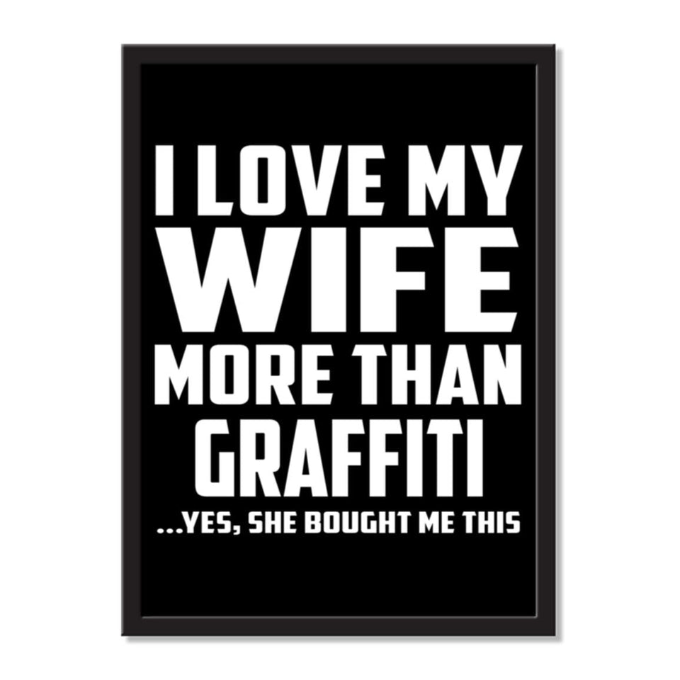 I Love My Wife More Than Graffiti ...Yes, She Bought Me This - Portrait Frame Photo Tile