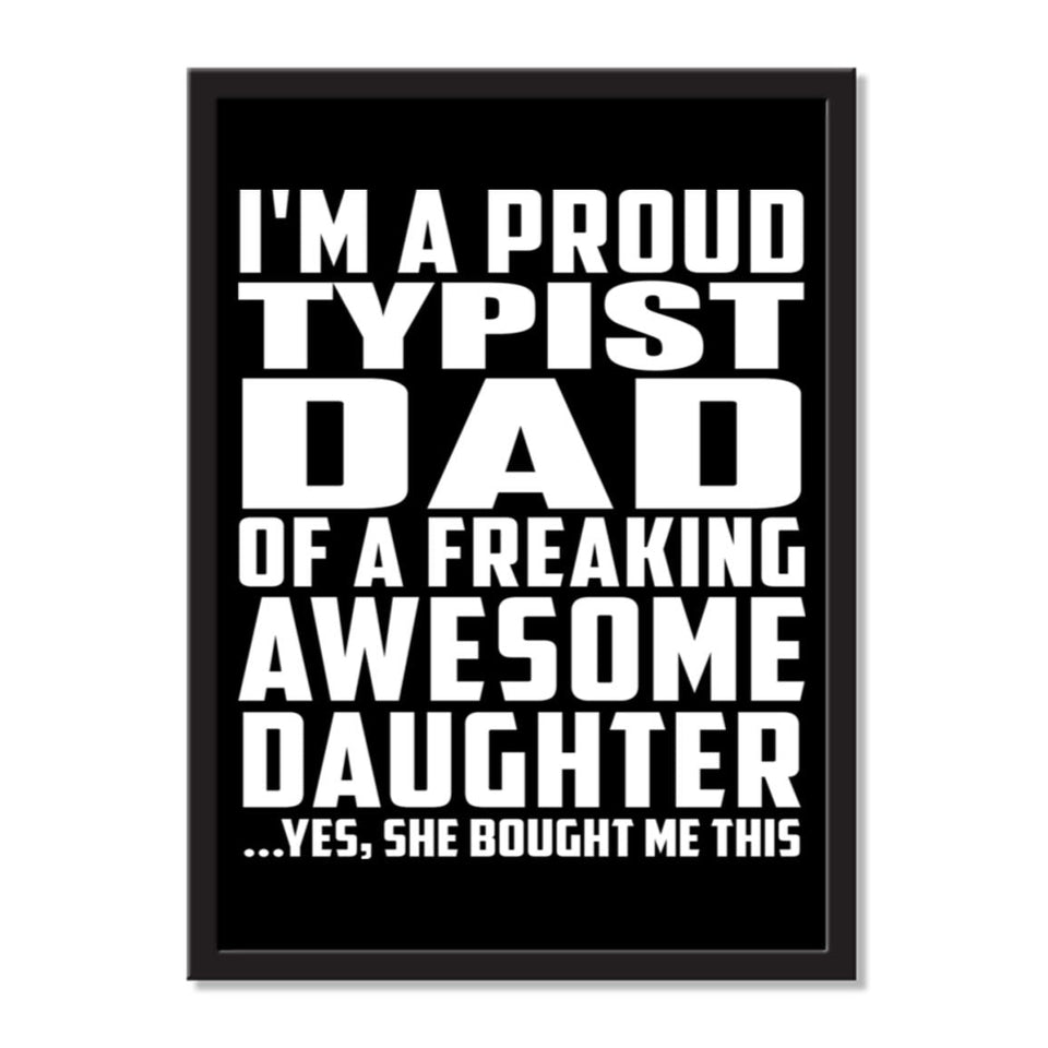 I'm A Proud Typist Dad Of A Freaking Awesome Daughter, She Bought Me This - Portrait Frame Photo Tile