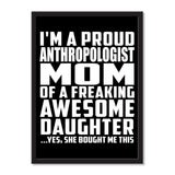 I'm A Proud Anthropologist Mom Of A Freaking Awesome Daughter, She Bought Me This - Portrait Frame Photo Tile