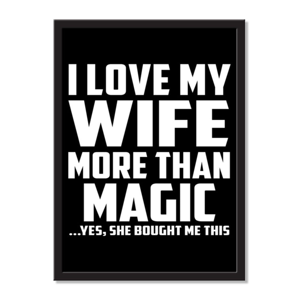 I Love My Wife More Than Magic ...Yes, She Bought Me This - Portrait Frame Photo Tile