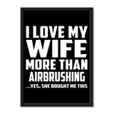 I Love My Wife More Than Airbrushing ...Yes, She Bought Me This - Portrait Frame Photo Tile
