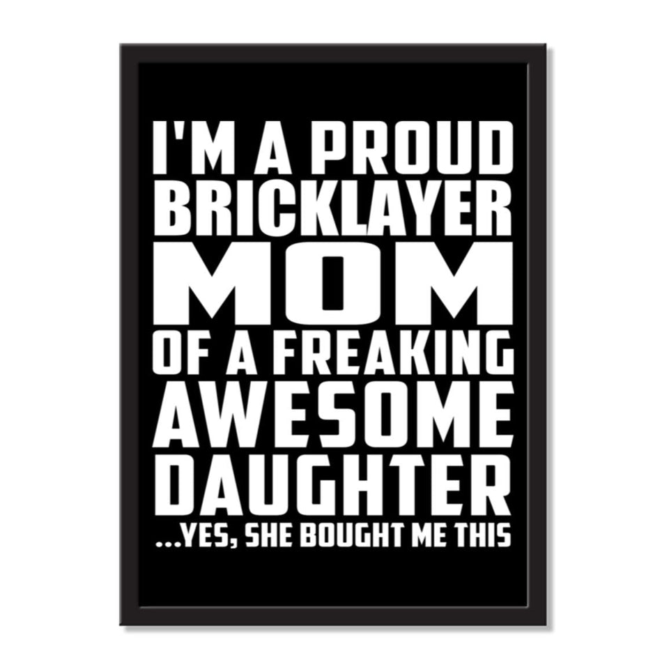 I'm A Proud Bricklayer Mom Of A Freaking Awesome Daughter, She Bought Me This - Portrait Frame Photo Tile