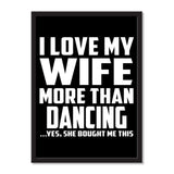 I Love My Wife More Than Dancing ...Yes, She Bought Me This - Portrait Frame Photo Tile