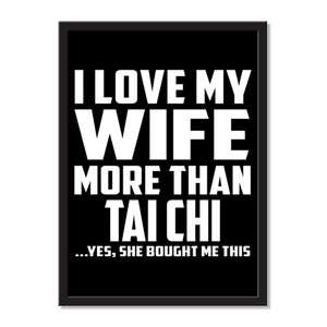 I Love My Wife More Than Tai Chi ...Yes, She Bought Me This - Portrait Frame Photo Tile