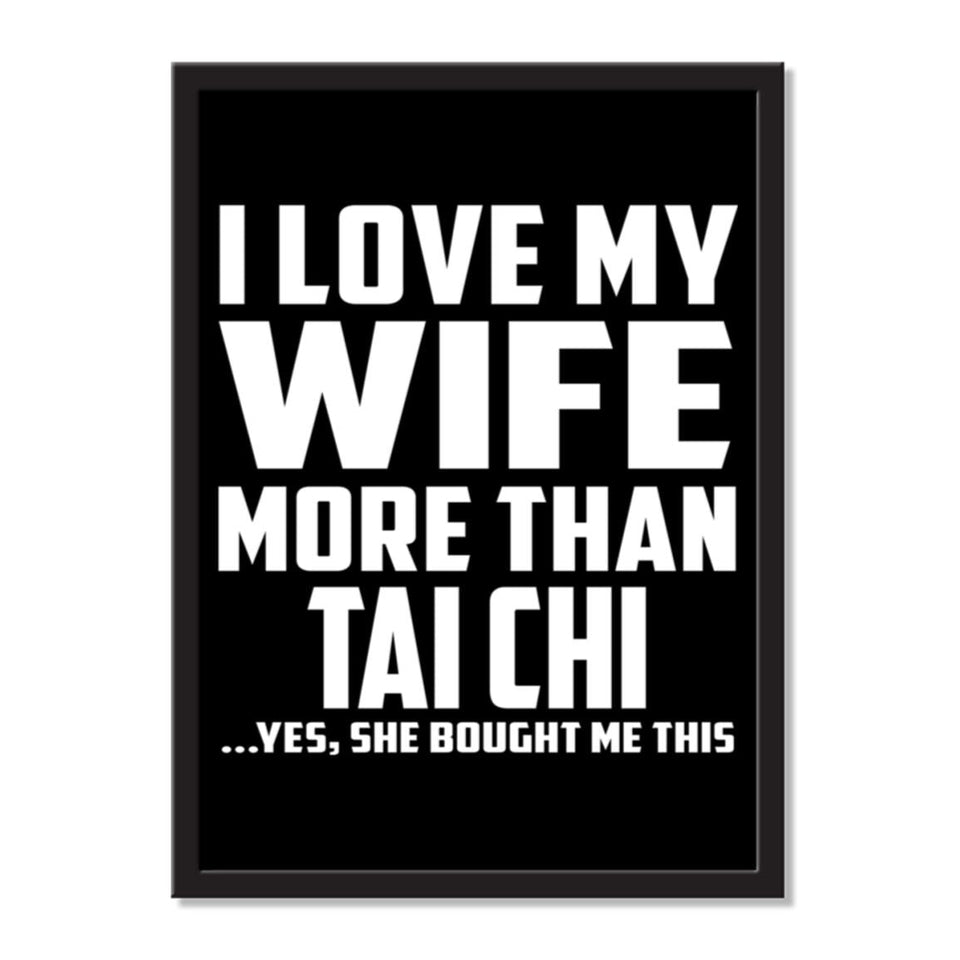 I Love My Wife More Than Tai Chi ...Yes, She Bought Me This - Portrait Frame Photo Tile
