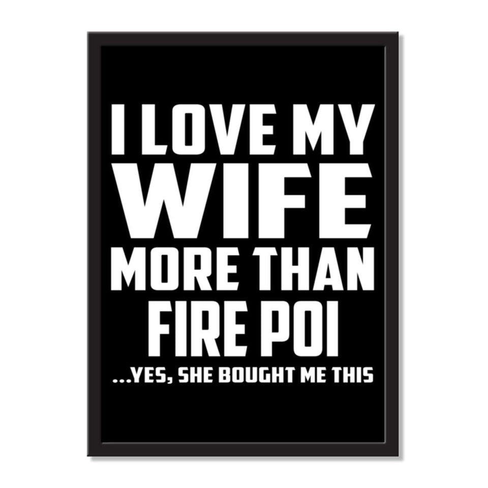I Love My Wife More Than Fire Poi ...Yes, She Bought Me This - Portrait Frame Photo Tile