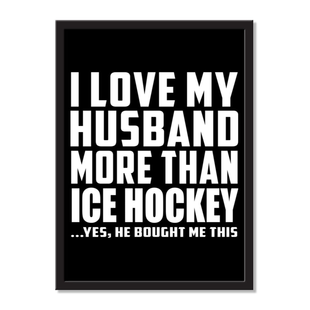 I Love My Husband More Than Ice Hockey ...He Bought Me This - Portrait Frame Photo Tile