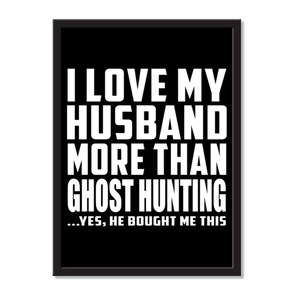 I Love My Husband More Than Ghost Hunting ...He Bought Me This - Portrait Frame Photo Tile