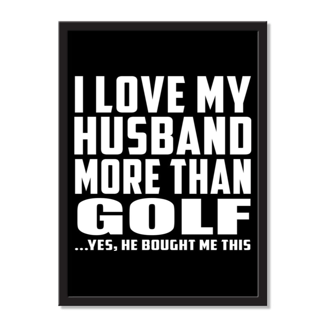 I Love My Husband More Than Golf ...He Bought Me This - Portrait Frame Photo Tile