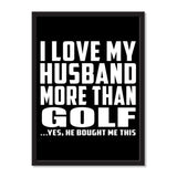 I Love My Husband More Than Golf ...He Bought Me This - Portrait Frame Photo Tile